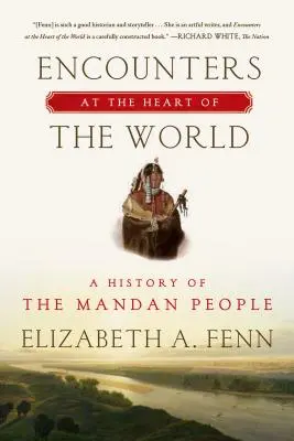 Întâlniri în inima lumii: O istorie a poporului Mandan - Encounters at the Heart of the World: A History of the Mandan People