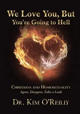 Te iubim, dar te duci în iad: Creștinii și Homosexualitatea: De acord, dezacord, aruncă o privire - We Love You, But You're Going to Hell: Christians and Homosexuality: Agree, Disagree, Take a Look