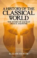 Istoria lumii clasice - Povestea Greciei și a Romei antice - History of the Classical World - The Story of Ancient Greece and Rome