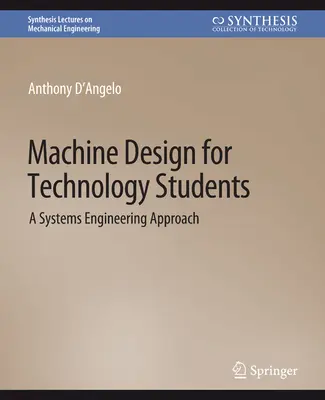 Proiectarea mașinilor pentru studenții la tehnologie - O abordare a ingineriei sistemelor - Machine Design for Technology Students - A Systems Engineering Approach