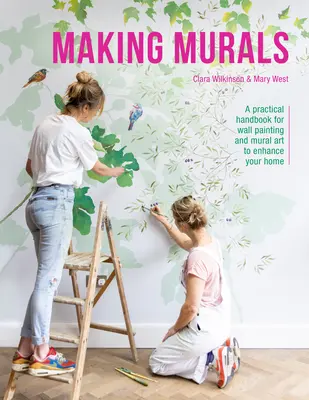 Making Murals: Un manual practic pentru pictura murală și arta murală pentru a vă îmbunătăți casa - Making Murals: A Practical Handbook for Wall Painting and Mural Art to Enhance Your Home