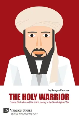 Războinicul sfânt: Osama Bin Laden și călătoria sa jihadistă în războiul sovieto-afgan - The Holy Warrior: Osama Bin Laden and his Jihadi Journey in the Soviet-Afghan War