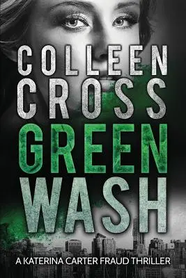 Greenwash: Un thriller de mediu: Un thriller captivant cu o întorsătură criminală - Greenwash: An Environmental Thriller: A totally gripping thriller with a killer twist