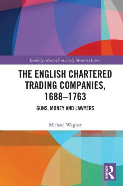 Societățile comerciale cu răspundere limitată din Anglia, 1688-1763: Arme, bani și avocați - The English Chartered Trading Companies, 1688-1763: Guns, Money and Lawyers
