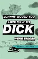 Johnny m-ai iubi dacă scula mea ar fi mai mare - Johnny Would You Love Me If My Dick Were Bigger