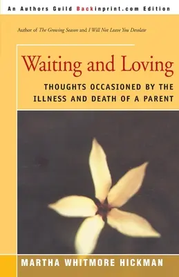 Așteptând și iubind: Gânduri ocazionate de boala și moartea unui părinte - Waiting and Loving: Thoughts Occasioned by the Illness and Death of a Parent