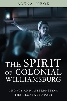 Spiritul Colonial Williamsburg: Fantomele și interpretarea trecutului recreat - The Spirit of Colonial Williamsburg: Ghosts and Interpreting the Recreated Past