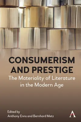 Consumism și prestigiu: Materialitatea literaturii în epoca modernă - Consumerism and Prestige: The Materiality of Literature in the Modern Age