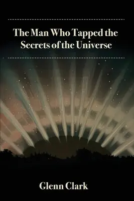 Omul care a exploatat secretele Universului (The Man Who Tapped the Secrets of the Universe) - The Man Who Tapped the Secrets of the Universe