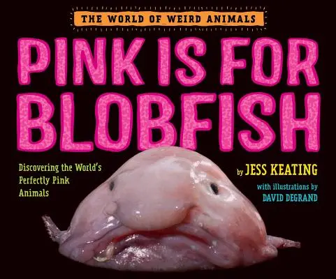 Pink Is for Blobfish: Descoperirea animalelor perfect roz din lume - Pink Is for Blobfish: Discovering the World's Perfectly Pink Animals
