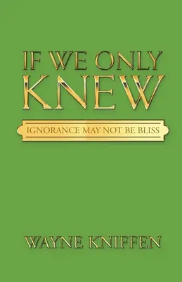 Dacă am fi știut: Ignoranța poate să nu fie o binecuvântare - If We Only Knew: Ignorance May Not Be Bliss