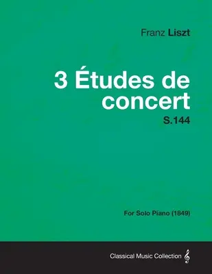 3 Etudes de Concert S.144 - Pentru pian solo (1849) - 3 Etudes de Concert S.144 - For Solo Piano (1849)