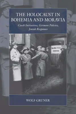The Holocaust in Bohemia and Moravia: Inițiative cehe, politici germane, răspunsuri evreiești - The Holocaust in Bohemia and Moravia: Czech Initiatives, German Policies, Jewish Responses