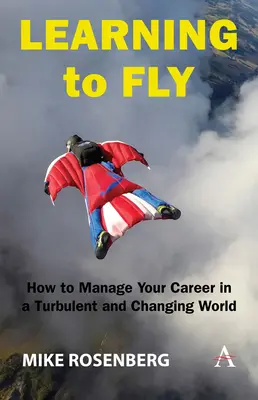 Learning to Fly: Cum să vă gestionați cariera într-o lume turbulentă și în schimbare - Learning to Fly: How to Manage Your Career in a Turbulent and Changing World