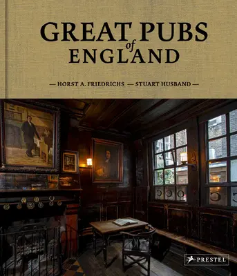 Great Pubs of England: Treizeci și trei dintre cele mai bune hosteluri din Anglia, din Home Counties până în nord - Great Pubs of England: Thirty-Three of England's Best Hostelries from the Home Counties to the North
