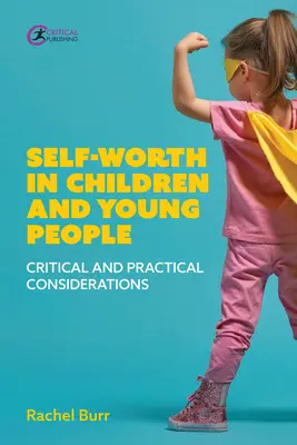 Valoarea de sine la copii și tineri: Considerații critice și practice - Self-Worth in Children and Young People: Critical and Practical Considerations