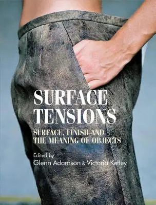 Tensiuni de suprafață: Suprafața, finisajul și semnificația obiectelor - Surface Tensions: Surface, Finish and the Meaning of Objects