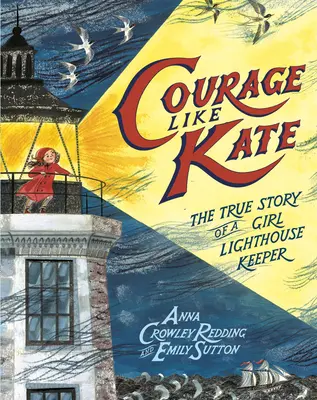 Curaj ca Kate: Povestea adevărată a unei fete gardian de far - Courage Like Kate: The True Story of a Girl Lighthouse Keeper