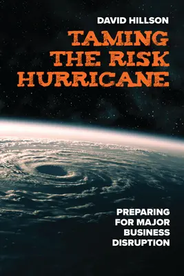 Îmblânzirea uraganului de risc: Pregătirea pentru întreruperea majoră a activității - Taming the Risk Hurricane: Preparing for Major Business Disruption