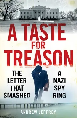 Un gust pentru trădare: The Letter That Smashed a Nazi Spy Ring (Scrisoarea care a distrus o rețea de spioni naziști) - A Taste for Treason: The Letter That Smashed a Nazi Spy Ring