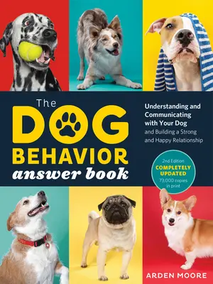 The Dog Behavior Answer Book, 2nd Edition: Înțelegerea și comunicarea cu câinele tău și construirea unei relații puternice și fericite - The Dog Behavior Answer Book, 2nd Edition: Understanding and Communicating with Your Dog and Building a Strong and Happy Relationship