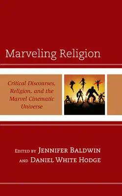 Marveling Religion: Discursuri critice, religie și universul cinematografic Marvel - Marveling Religion: Critical Discourses, Religion, and the Marvel Cinematic Universe