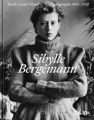 Sibylle Bergemann: Fotografii 1966-2010 - Sibylle Bergemann: Photographs 1966-2010