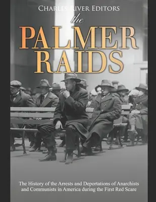 Raidurile Palmer: Istoria arestărilor și deportărilor anarhiștilor și comuniștilor din America în timpul primei sperieturi roșii (The History of the Arrests and Deportations of Anarchists and Communists in America during the First Red Scare) - The Palmer Raids: The History of the Arrests and Deportations of Anarchists and Communists in America during the First Red Scare
