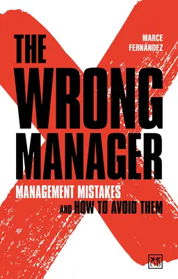 The Wrong Manager: Greșeli de management și cum să le evităm - The Wrong Manager: Management Mistakes and How to Avoid Them