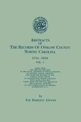 Rezumate ale înregistrărilor din comitatul Onslow, Carolina de Nord, 1734-1850. în două volume. Volumul I - Abstracts of the Records of Onslow County, North Carolina, 1734-1850. in Two Volumes. Volume I