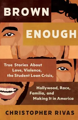 Brown Enough: Povești adevărate despre dragoste, violență, criza împrumuturilor pentru studenți, Hollywood, rasă, familie și cum să reușești în America - Brown Enough: True Stories about Love, Violence, the Student Loan Crisis, Hollywood, Race, Familia, and Making It in America