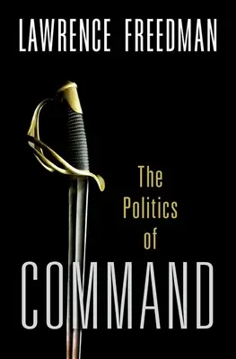Comandă: Politica operațiunilor militare din Coreea până în Ucraina - Command: The Politics of Military Operations from Korea to Ukraine