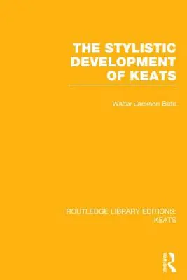 Dezvoltarea stilistică a lui Keats - The Stylistic Development of Keats