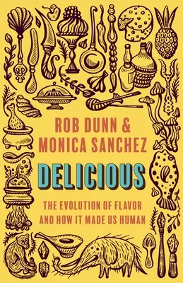 Delicios: Evoluția gustului și cum ne-a făcut oameni - Delicious: The Evolution of Flavor and How It Made Us Human