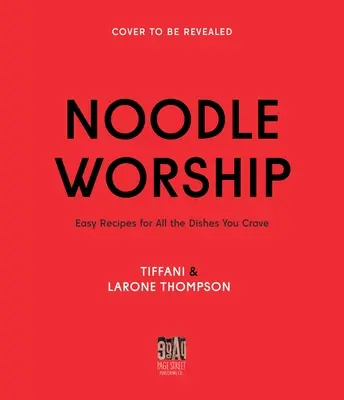 Noodle Worship: Easy Recipes for All the Dishes You Crave from Asian, Italian and American Cuisines
