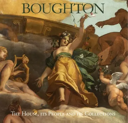 Boughton: Casa, oamenii și colecțiile sale - Boughton: The House, Its People and Its Collections