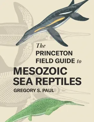 Ghidul de teren Princeton pentru reptilele marine mezozoice - The Princeton Field Guide to Mesozoic Sea Reptiles
