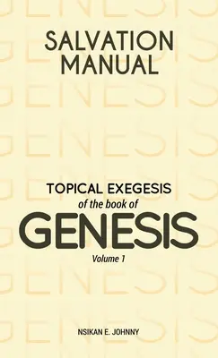Manualul Salvării: Exegeza topică a cărții Geneza - Volumul 1 - Salvation Manual: Topical Exegesis of the Book of Genesis - Volume 1