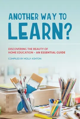 Un alt mod de a învăța?: Descoperirea frumuseții educației la domiciliu - Un ghid esențial - Another Way to Learn?: Discovering the Beauty of Home Education - An Essential Guide