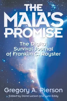 Promisiunea Maiei: Jurnalul digital de supraviețuire al lui Franklin C. Royster - The Maia's Promise: The Digital Survival Journal of Franklin C. Royster