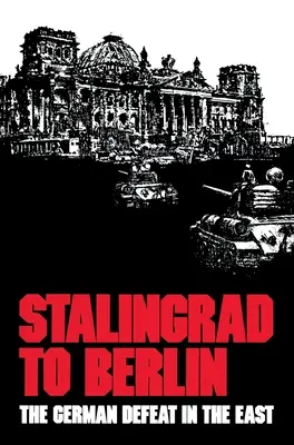 De la Stalingrad la Berlin: Înfrângerea germană în est - Stalingrad to Berlin: The German Defeat in the East