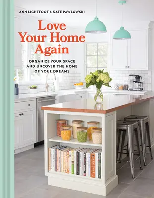 Iubește-ți din nou casa: Organizează-ți spațiul și descoperă casa visurilor tale - Love Your Home Again: Organize Your Space and Uncover the Home of Your Dreams