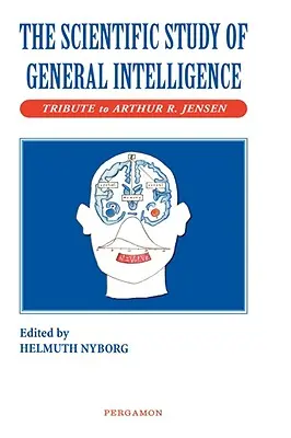 Studiul științific al inteligenței generale: Omagiu lui Arthur Jensen - The Scientific Study of General Intelligence: Tribute to Arthur Jensen