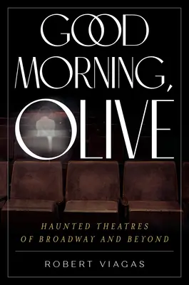 Bună dimineața, Olive: Teatre bântuite de pe Broadway și nu numai - Good Morning, Olive: Haunted Theatres of Broadway and Beyond