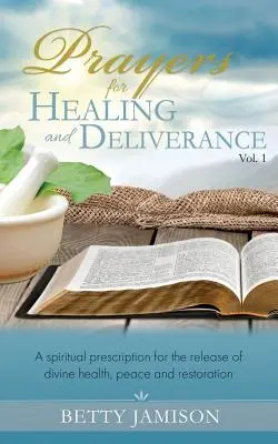 Rugăciuni pentru vindecare și eliberare: O rețetă spirituală pentru eliberarea sănătății, păcii și restaurării divine - Prayers for Healing and Deliverance: A spiritual prescription for the release of divine health, peace and restoration