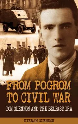 De la pogrom la război civil: Tom Glennon și IRA din Belfast - From Pogrom to Civil War: Tom Glennon and the Belfast IRA