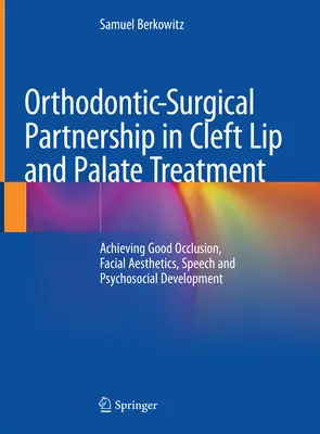 Orthodontic-Surgical Partnership in Cleft Lip and Palate Treatment: Realizarea unei bune ocluzii, a esteticii faciale, a vorbirii și a dezvoltării psihosociale - Orthodontic-Surgical Partnership in Cleft Lip and Palate Treatment: Achieving Good Occlusion, Facial Aesthetics, Speech and Psychosocial Development