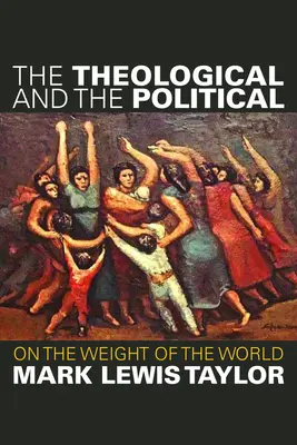 Teologic și politic: Despre greutatea lumii - The Theological and the Political: On the Weight of the World
