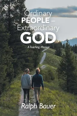 Oameni obișnuiți - Dumnezeu extraordinar: O memorie didactică - Ordinary People - Extraordinary God: A Teaching Memoir