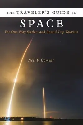 Ghidul călătorului către spațiu: Pentru coloniști cu o singură direcție și turiști cu dus-întors - The Traveler's Guide to Space: For One-Way Settlers and Round-Trip Tourists